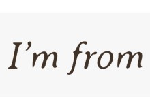 I Am From